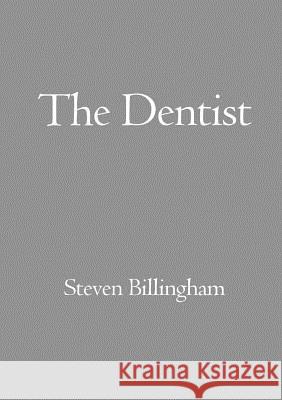 The Dentist Steven Billingham 9780244005610