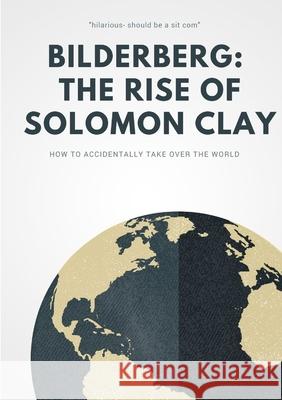 Bilderberg: The Rise of Solomon Clay Peter Goodwill 9780244016708