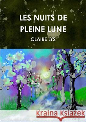 Les Nuits de Pleine Lune Claire Lys 9780244017347 Lulu.com