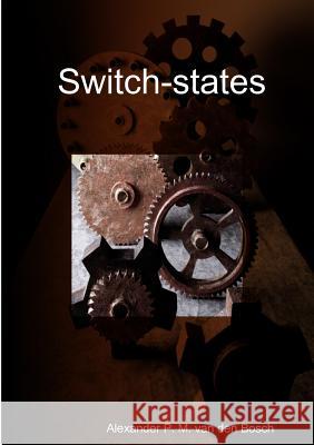 Switch-states Van Den Bosch, Alexander P. M. 9780244021832 Lulu.com