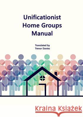 Unificationist Home Groups Manual Trevor Davies 9780244025977 Lulu.com