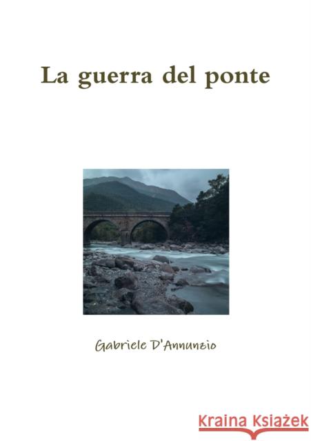 La guerra del ponte D'Annunzio, Gabriele 9780244026745