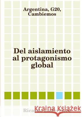 Argentina, G20, Cambiemos. Del aislamiento al protagonismo global Ricardo Lafferriere 9780244027230 Lulu.com