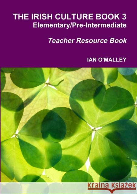 The Irish Culture Book Elementary/Pre-Inter Teacher Book Ian O'Malley 9780244032579 Lulu.com