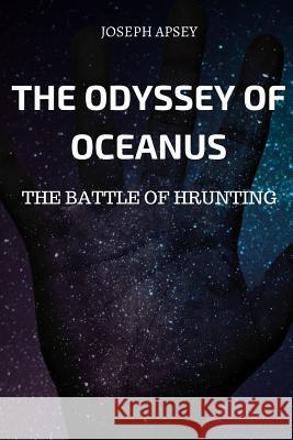 The Odyssey of Oceanus The Battle of Hrunting Apsey, Joseph 9780244034085 Lulu.com