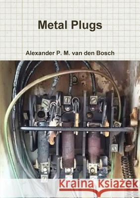 Metal Plugs Alexander P. M. Va 9780244034214 Lulu.com