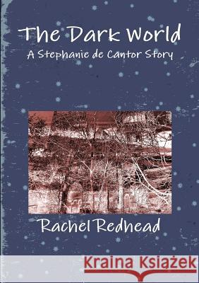 The Dark World: A Stephanie de Cantor Story Rachel Redhead 9780244035235 Lulu.com