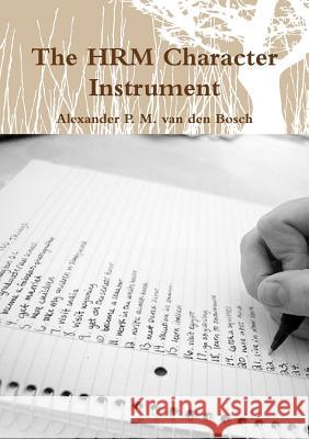 The HRM Character Instrument Alexander P M Van Den Bosch 9780244040185 Lulu.com