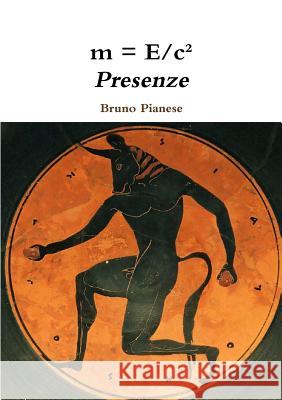 m = E/c² Presenze Pianese, Bruno 9780244043612 Lulu.com