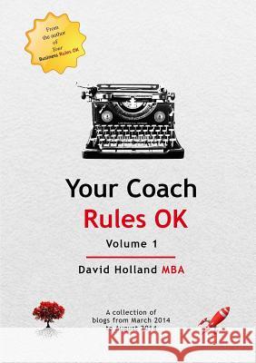 Your Coach Rules OK Volume 1 David Holland Mba 9780244045883