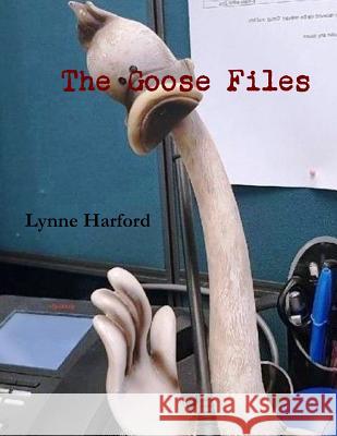 The Goose Files Lynne Harford 9780244046859
