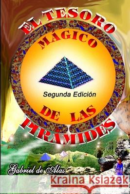 El Tesoro Mágico de Las Pirámides de Alas, Gabriel 9780244047368 Lulu.com