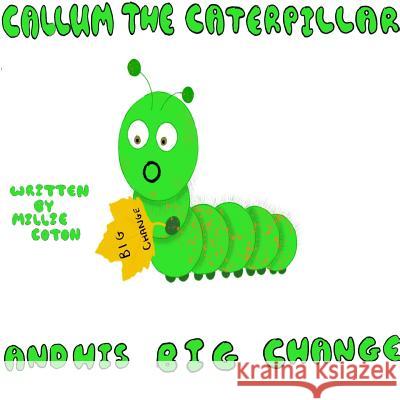 Callum the Caterpillar and his Big Change Millie Coton 9780244049843