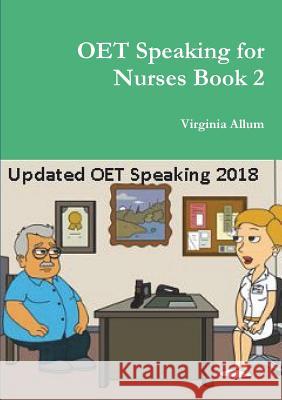 OET Speaking for Nurses Book 2 Allum, Virginia 9780244052379 Lulu.com