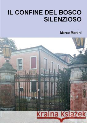 Il Confine del Bosco Silenzioso Marco Martini 9780244058548 Lulu.com