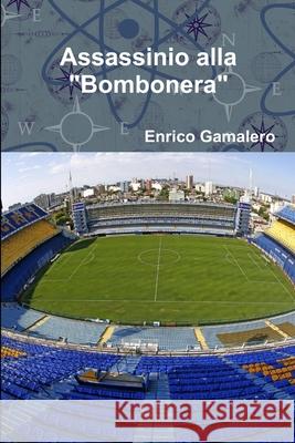 Assassinio alla Bombonera Enrico Gamalero 9780244059323 Lulu.com