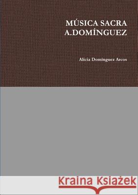 Mòsica Sacra A.Domênguez Dom'nguez Arcos, Alicia 9780244060091