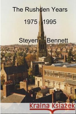 The Rushden Years Steven Bennett 9780244061340