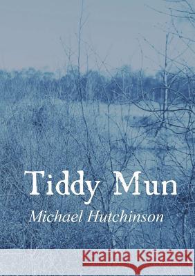 Tiddy Mun Michael Hutchinson 9780244063207 Lulu.com
