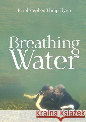 Breathing Water Errol Stephen Philip Flynn 9780244065324