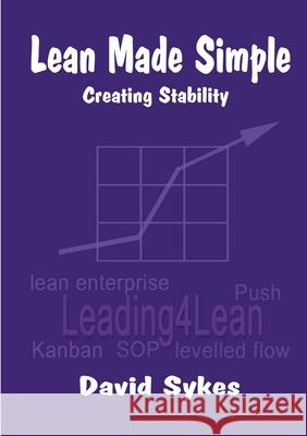 Lean Made Simple - Creating Stability David Sykes 9780244066956