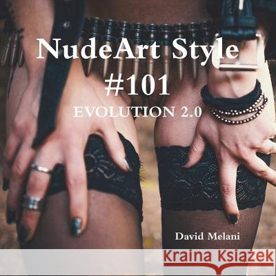 NudeArt Style #101 EVOLUTION 2.0 David Melani 9780244068363
