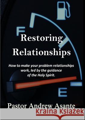 Restoring Relationships Pastor Andrew Asante 9780244069056