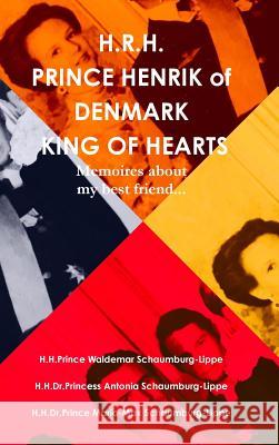 Prince Henrik of Denmark. The King of Hearts. Schaumburg-Lippe, Prince Waldemar 9780244069568
