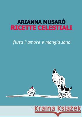 Ricette Celestiali Arianna Musaro' 9780244070403