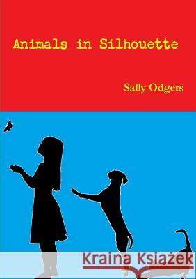 Animals in Silhouette Sally Odgers 9780244075309