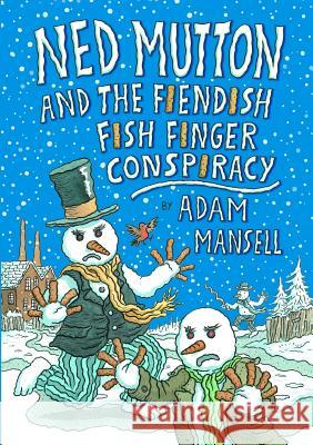 Ned Mutton and the Fiendish Fish Finger Conspiracy Adam Mansell 9780244075828