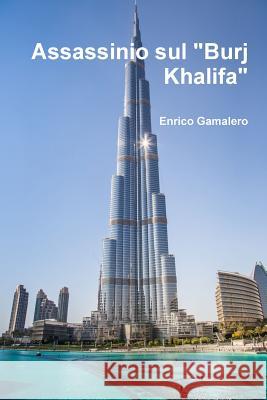 Assassinio sul Burj Khalifa Gamalero, Enrico 9780244076245 Lulu.com