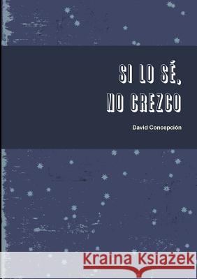 Si lo sé, no crezco David Concepcion 9780244076597 Lulu.com