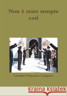 Non è stato sempre così Catapano, Carolina Francesca 9780244087913