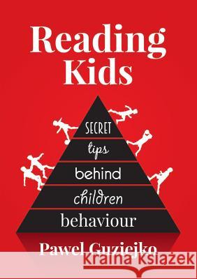 Reading Kids: Secret tips behind children behaviour Guziejko, Pawel 9780244091064