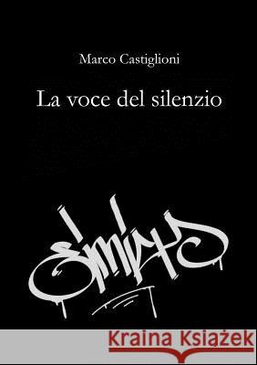 La voce del silenzio Marco Castiglioni 9780244091286 Lulu.com