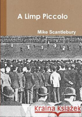 A Limp Piccolo Mike Scantlebury 9780244091538 Lulu.com