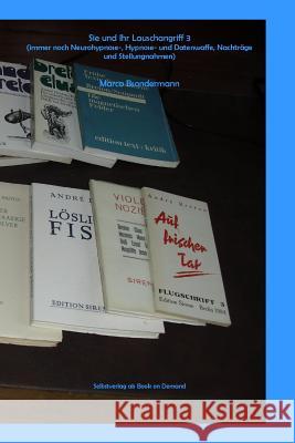Sie und Ihr Lauschangriff 3 (immer noch Neurohypnose-, Hypnose- und Datenwaffe, Nachträge und Stellungnahmen) Marco Bsondermann 9780244091781 Lulu.com