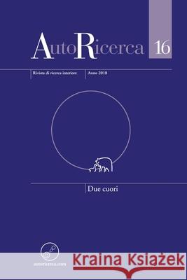 AutoRicerca - Numero 16, Anno 2018 - Due cuori Massimiliano Sassoli de Bianchi, Massimiliano Sassoli de Bianchi 9780244091828