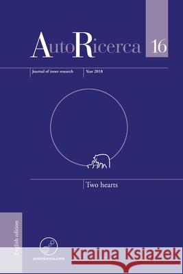 AutoRicerca - Volume 16, Year 2018 - Two hearts Massimiliano Sassoli de Bianchi, Massimiliano Sassoli de Bianchi 9780244092283