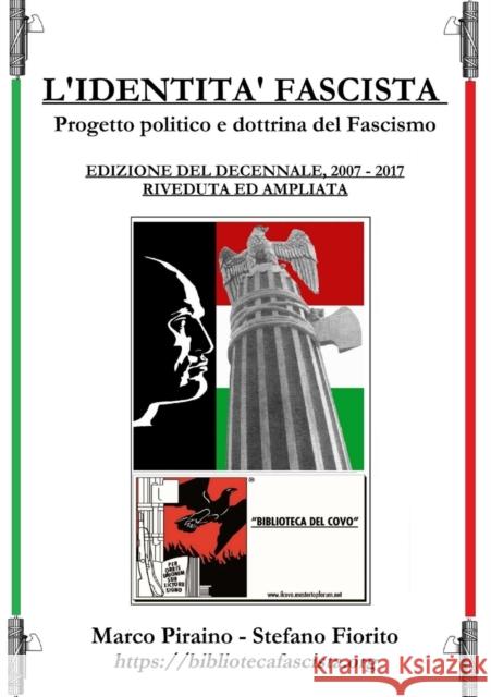 L'Identità Fascista - progetto politico e dottrina del fascismo - Edizione del Decennale 2007/2017, riveduta ed ampliata. Piraino, Marco 9780244093532