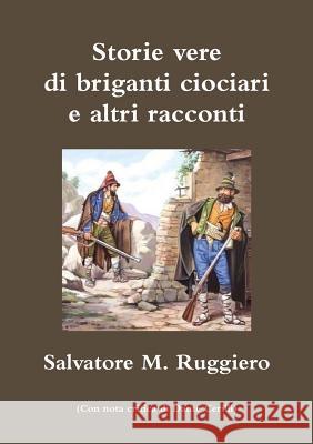 Storie vere di briganti ciociari e altri racconti Salvatore M Ruggiero 9780244096090 Lulu.com