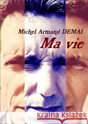 Ma Vie Michel Armand Demai 9780244096304 Lulu.com