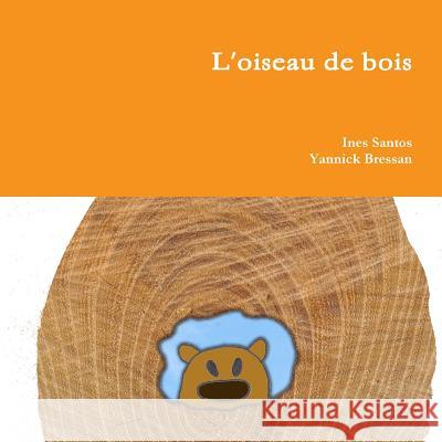 L'oiseau de bois Ines Santos 9780244096342