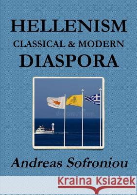 Hellenism Classical & Modern Diaspora Andreas Sofroniou 9780244103279 Lulu.com