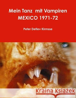 Mein Tanz mit Vampiren MEXICO 1971-72 Peter Detlev Kirmsse 9780244104900 Lulu.com