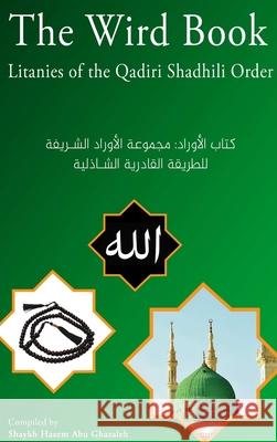 The Wird Book: Litanies of the Qadiri Shadhili Order Hazem Abu Ghazaleh 9780244109189