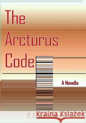 The Arcturus Code Peter F. Damsberg 9780244109240 Lulu.com