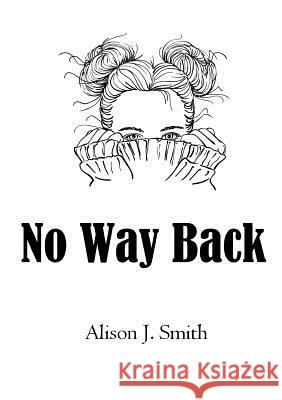 No Way Back Alison J. Smith 9780244109271 Lulu.com