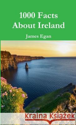 1000 Facts About Ireland James Egan 9780244110734 Lulu.com